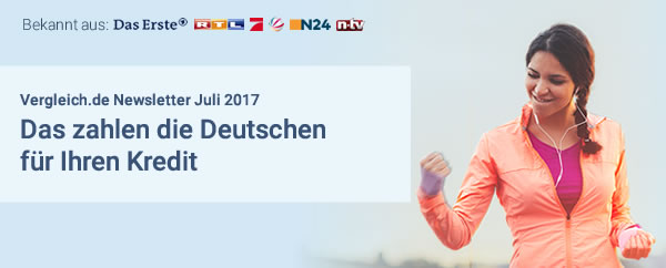 Vergleich.de Newsletter Juli 2017: Mit einem Kredit Vergleich günstig und sicher Wünsche finanzieren